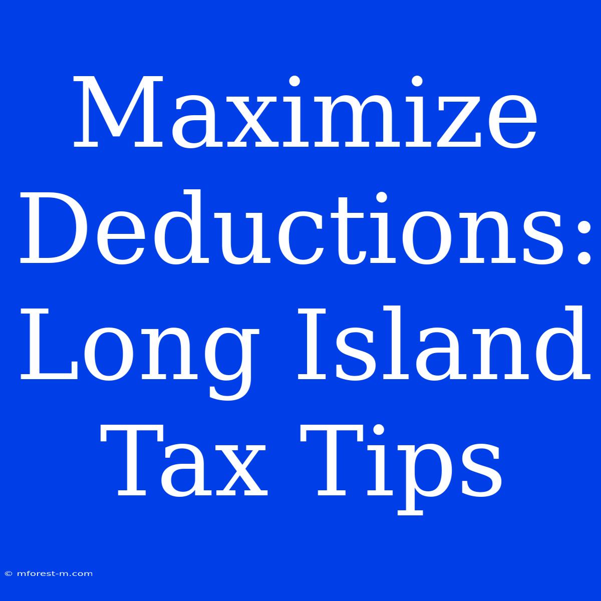 Maximize Deductions: Long Island Tax Tips