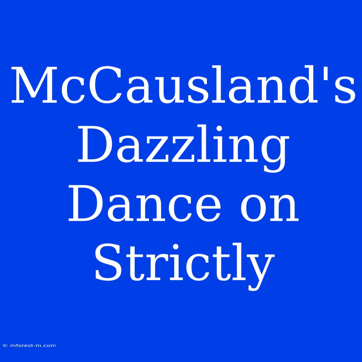 McCausland's Dazzling Dance On Strictly