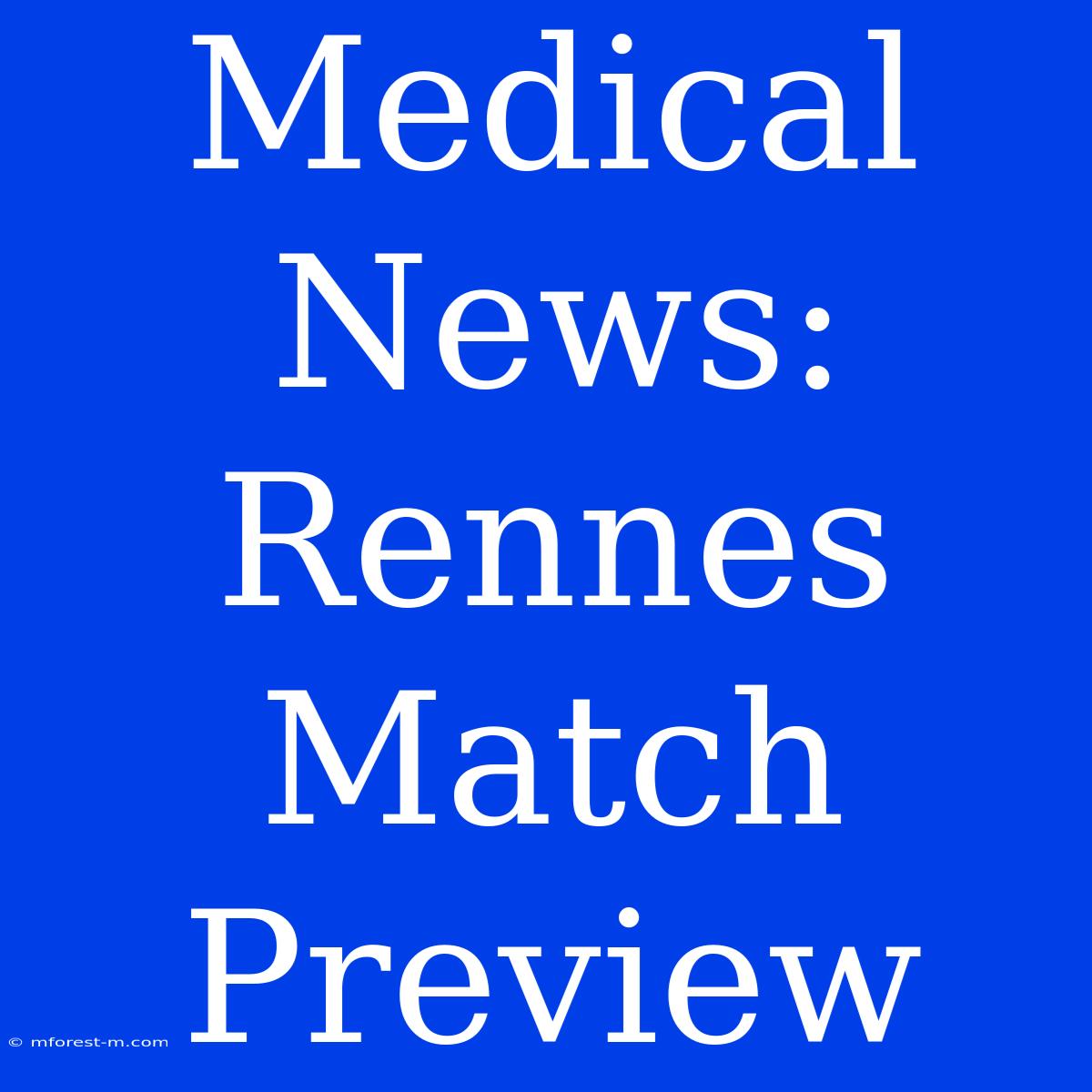 Medical News: Rennes Match Preview