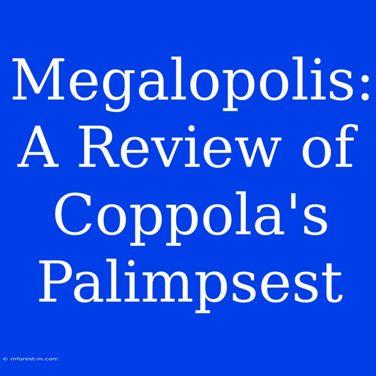 Megalopolis: A Review Of Coppola's  Palimpsest