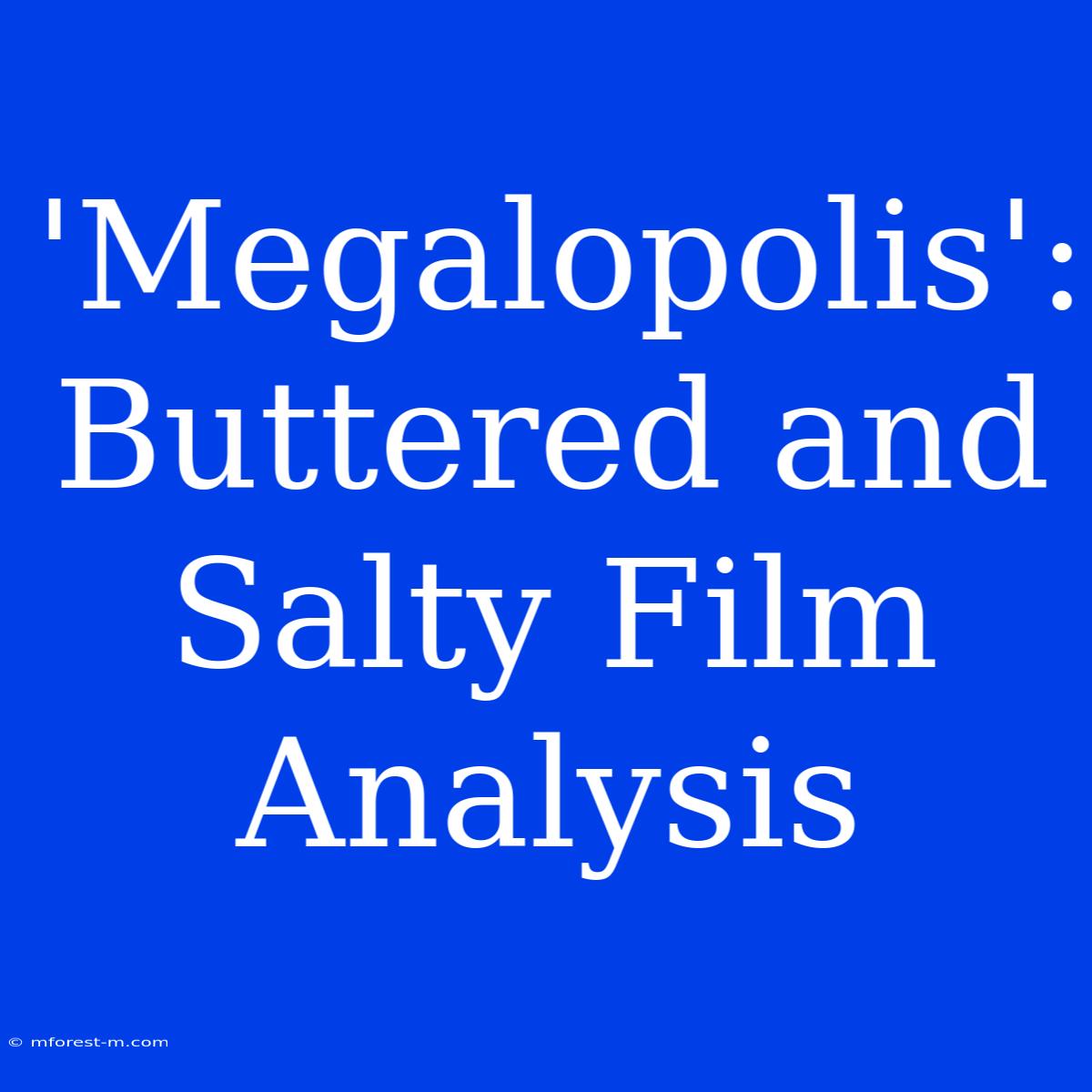 'Megalopolis': Buttered And Salty Film Analysis