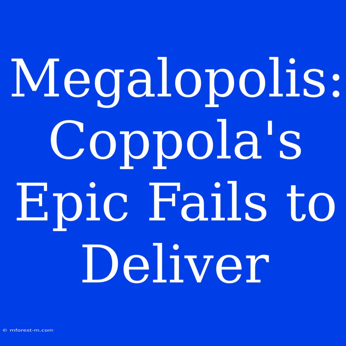 Megalopolis: Coppola's Epic Fails To Deliver