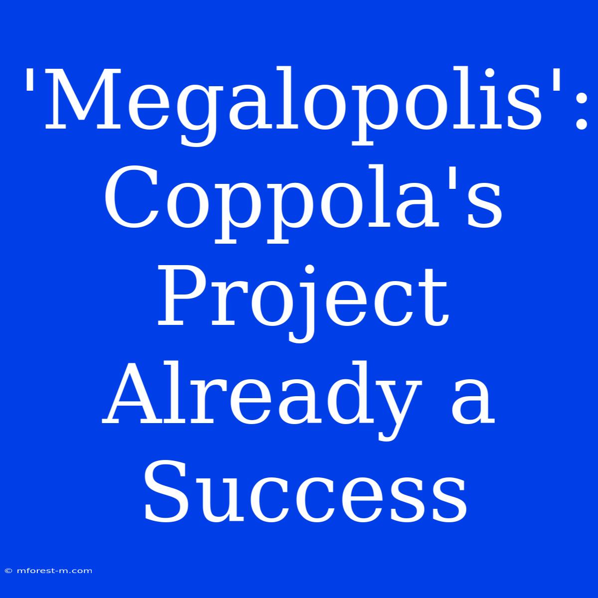 'Megalopolis': Coppola's Project Already A Success