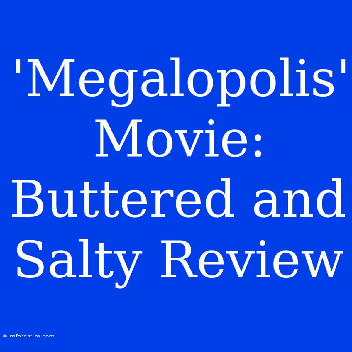 'Megalopolis' Movie: Buttered And Salty Review