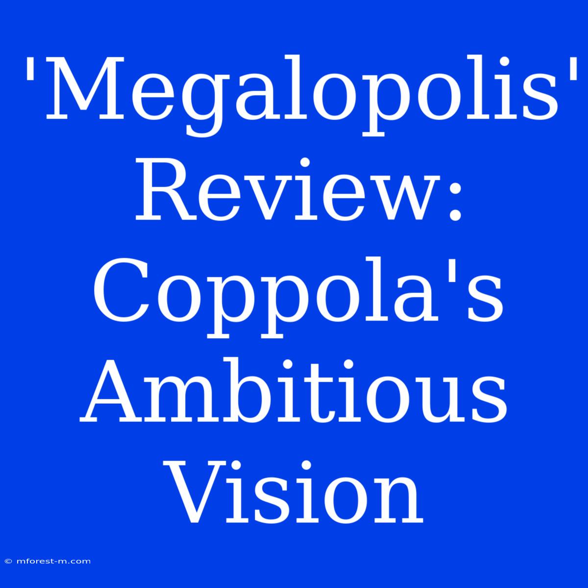 'Megalopolis' Review: Coppola's Ambitious Vision