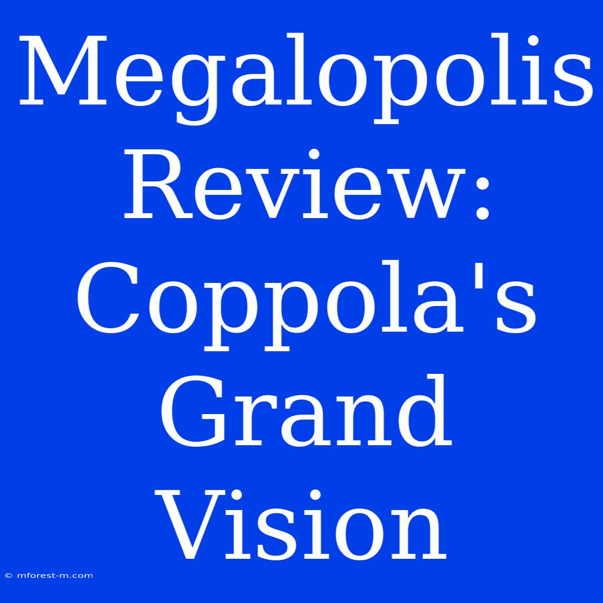 Megalopolis Review: Coppola's Grand Vision