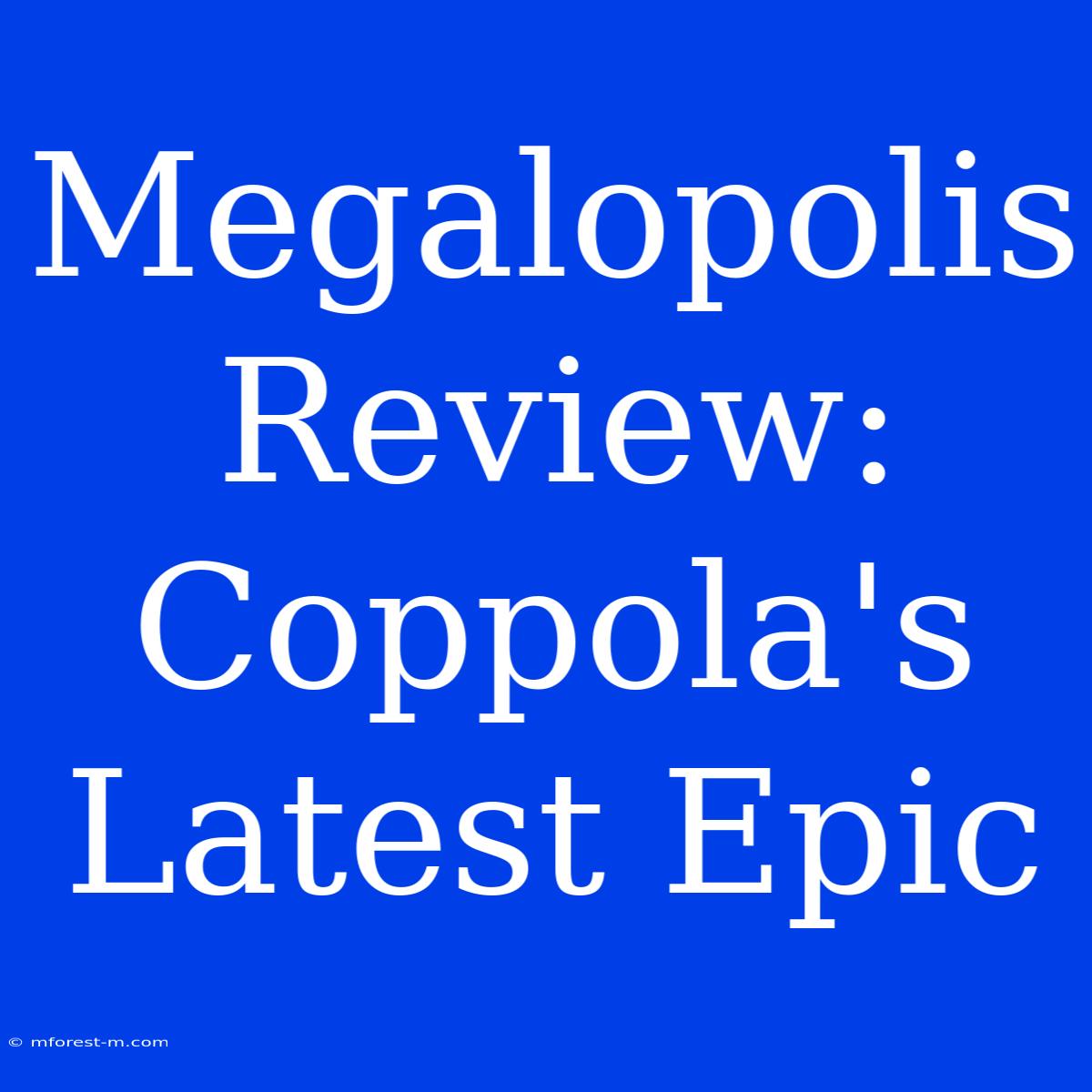 Megalopolis Review: Coppola's Latest Epic