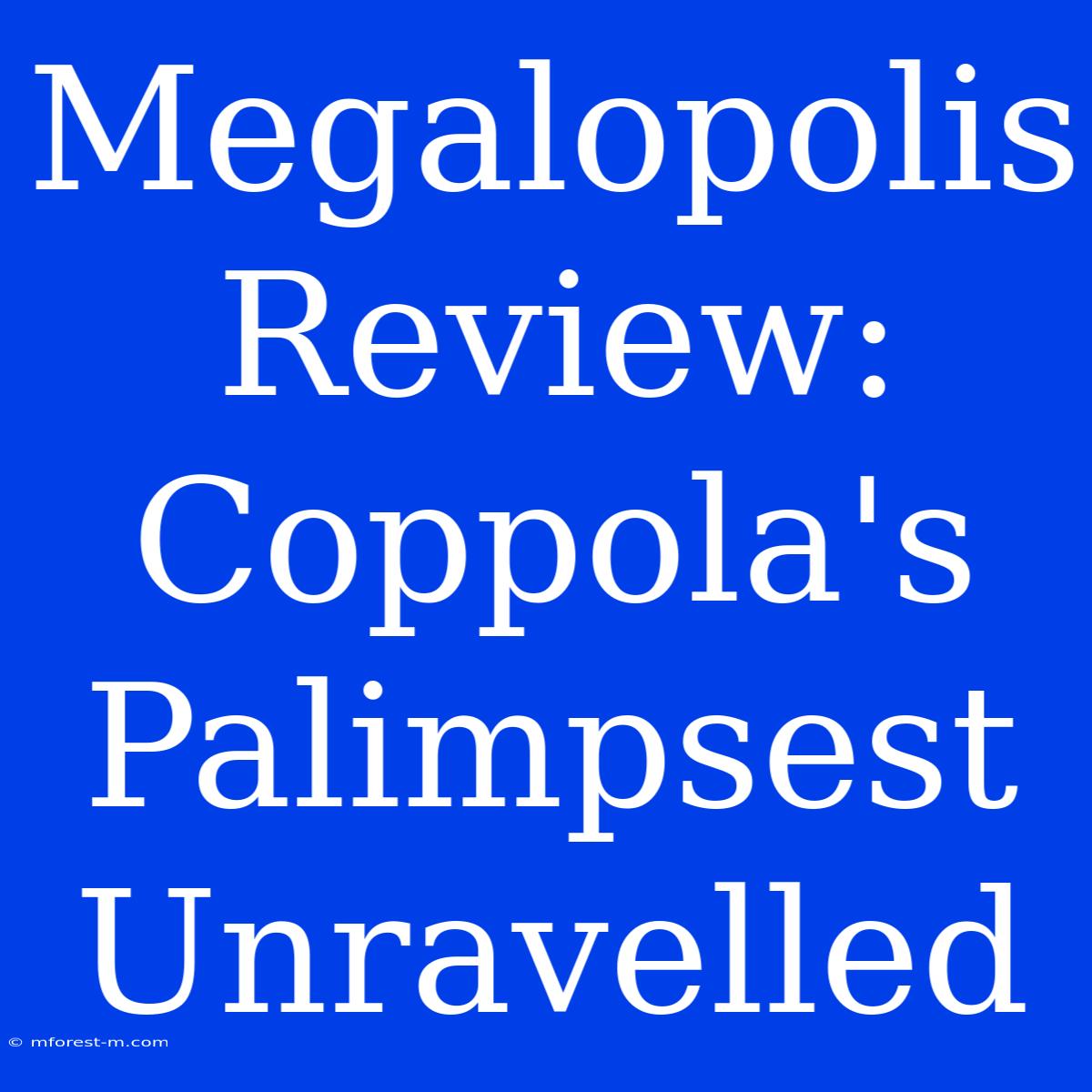 Megalopolis Review:  Coppola's Palimpsest Unravelled