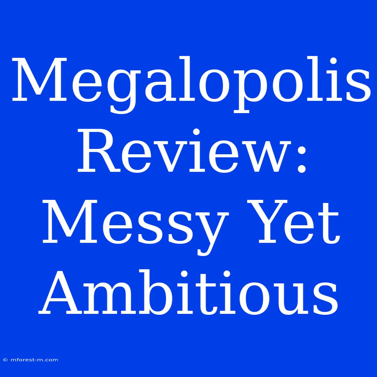 Megalopolis Review: Messy Yet Ambitious