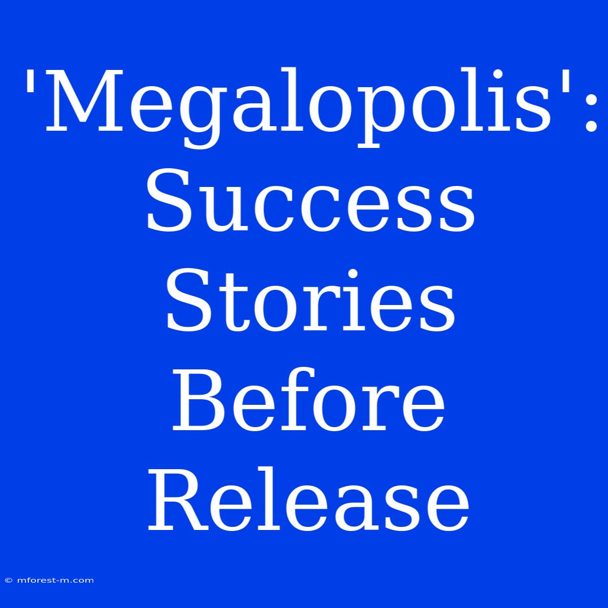 'Megalopolis': Success Stories Before Release