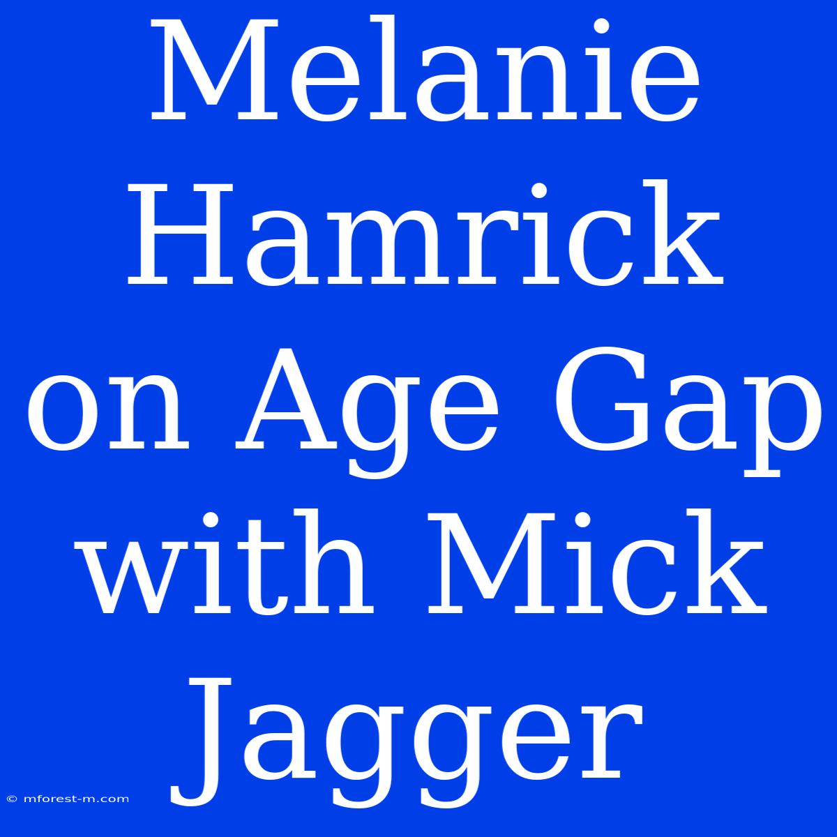 Melanie Hamrick On Age Gap With Mick Jagger