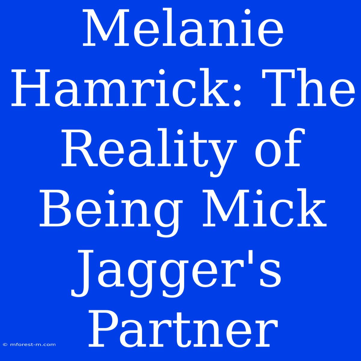 Melanie Hamrick: The Reality Of Being Mick Jagger's Partner 