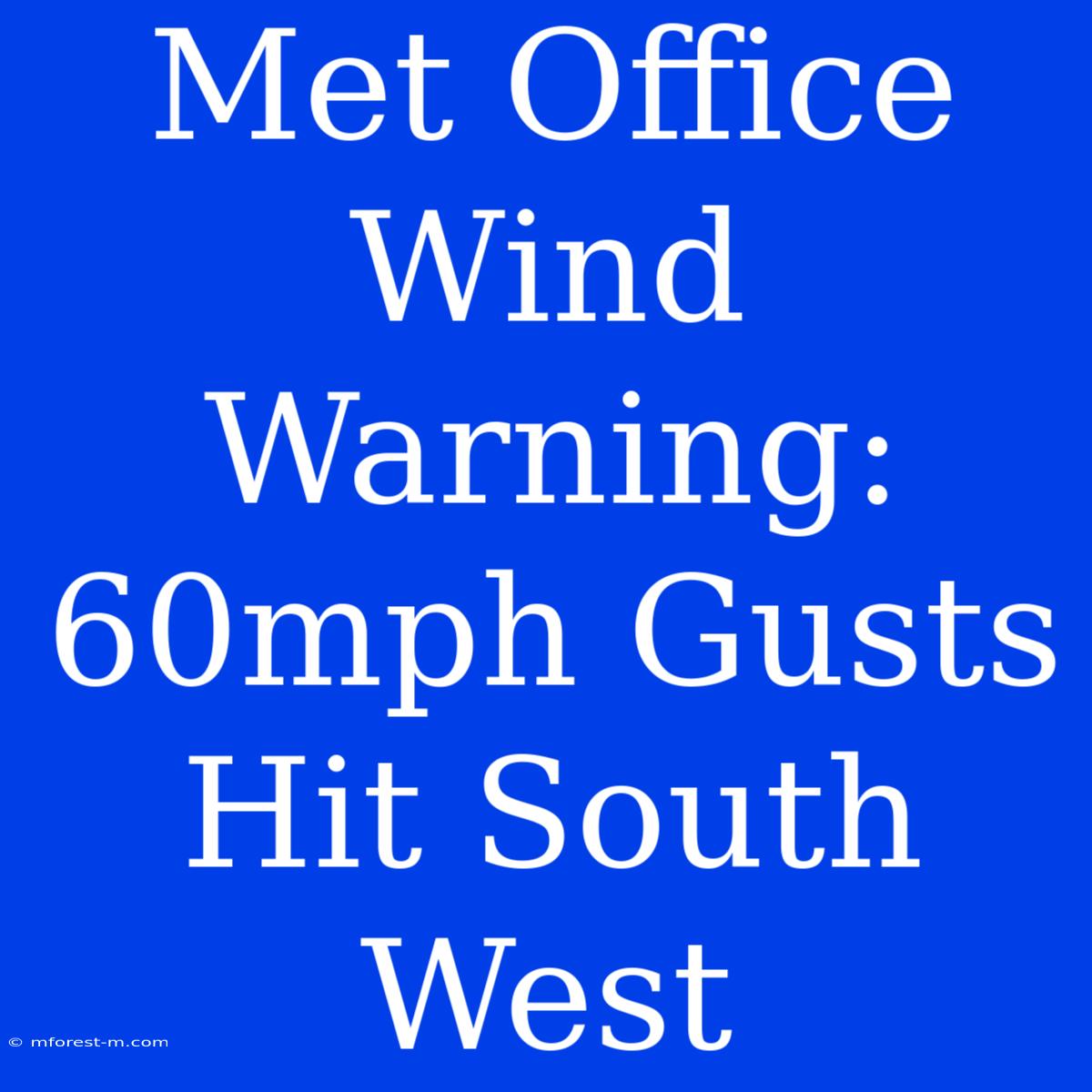 Met Office Wind Warning: 60mph Gusts Hit South West