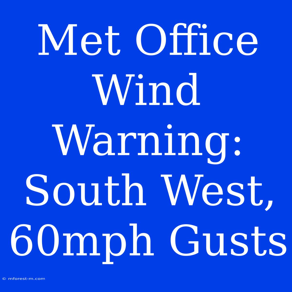 Met Office Wind Warning: South West, 60mph Gusts