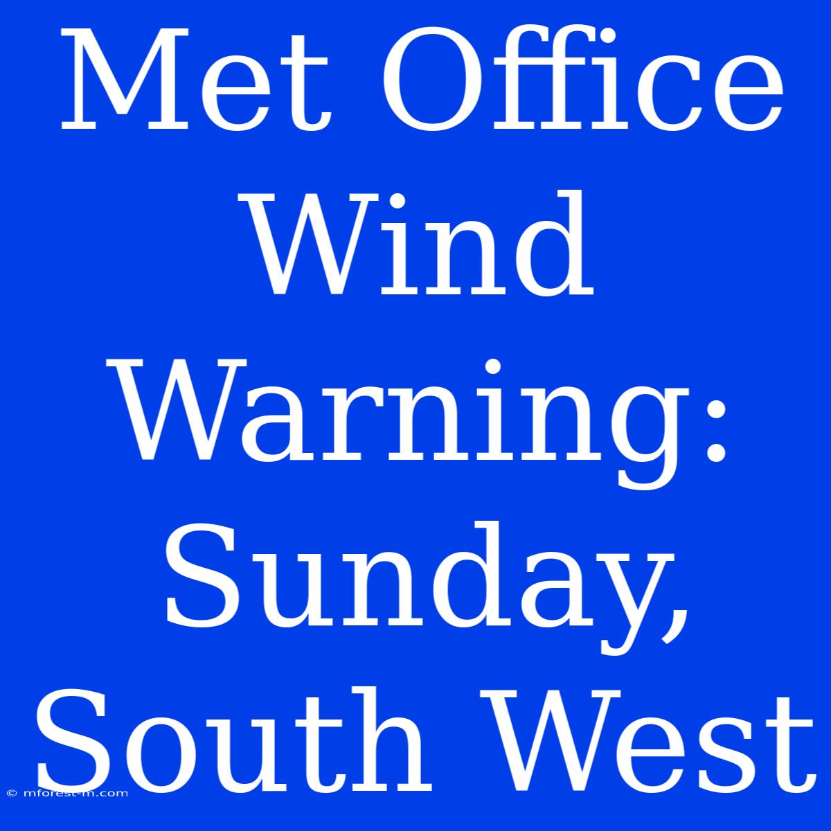 Met Office Wind Warning: Sunday, South West