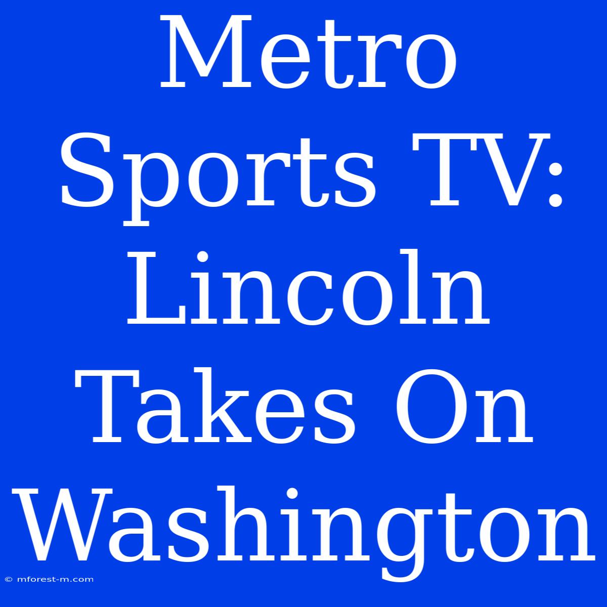 Metro Sports TV: Lincoln Takes On Washington