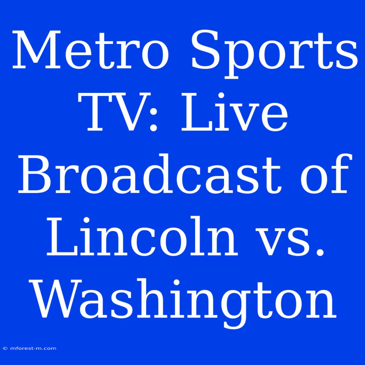 Metro Sports TV: Live Broadcast Of Lincoln Vs. Washington