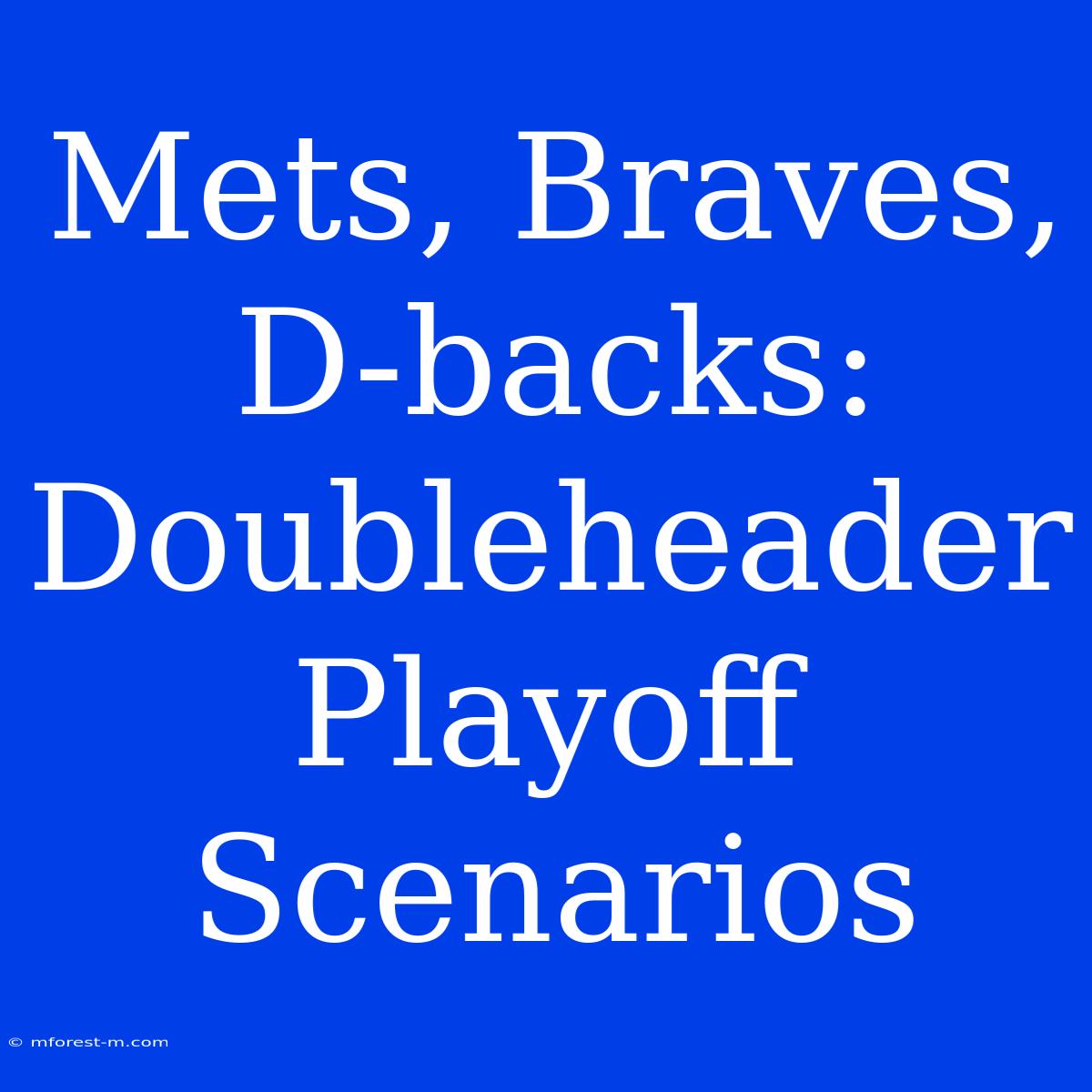 Mets, Braves, D-backs: Doubleheader Playoff Scenarios