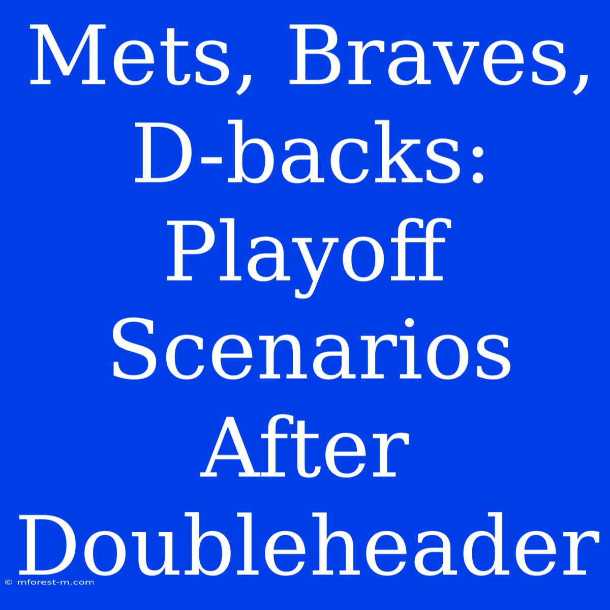 Mets, Braves, D-backs: Playoff Scenarios After Doubleheader