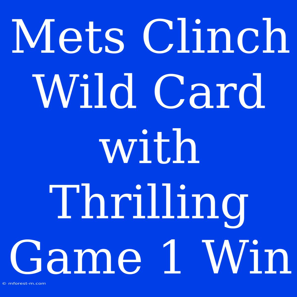 Mets Clinch Wild Card With Thrilling Game 1 Win