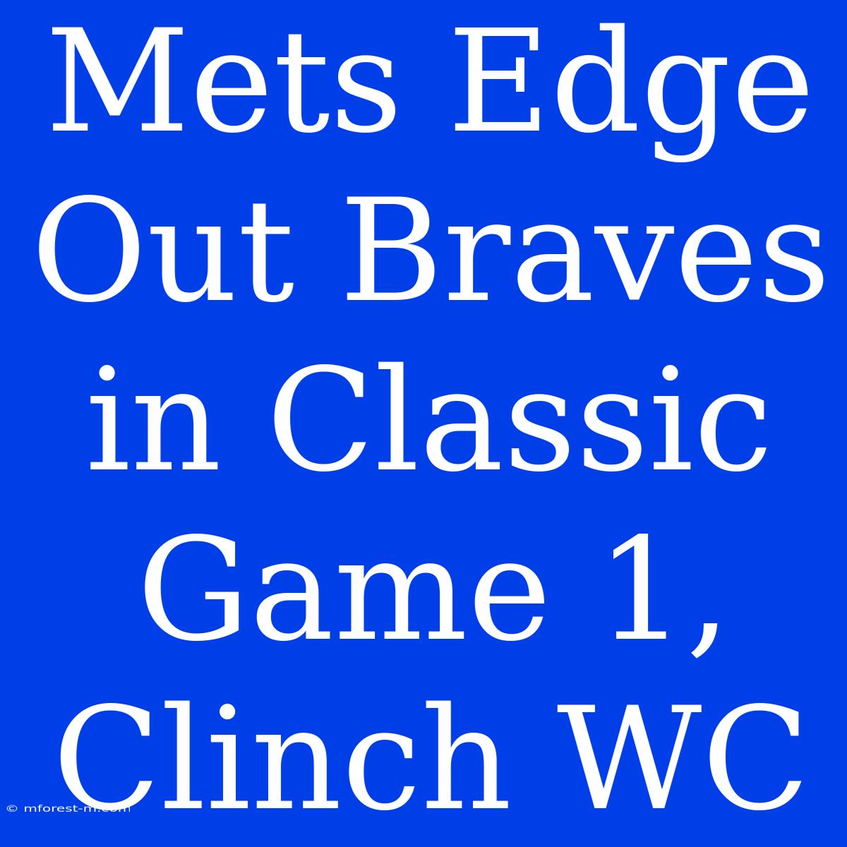 Mets Edge Out Braves In Classic Game 1, Clinch WC