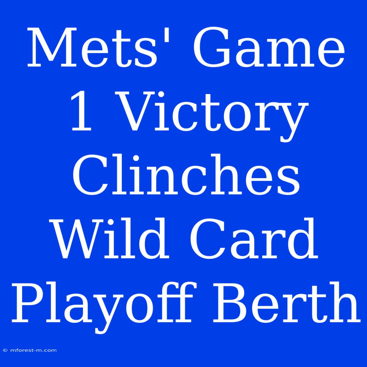 Mets' Game 1 Victory Clinches Wild Card Playoff Berth 