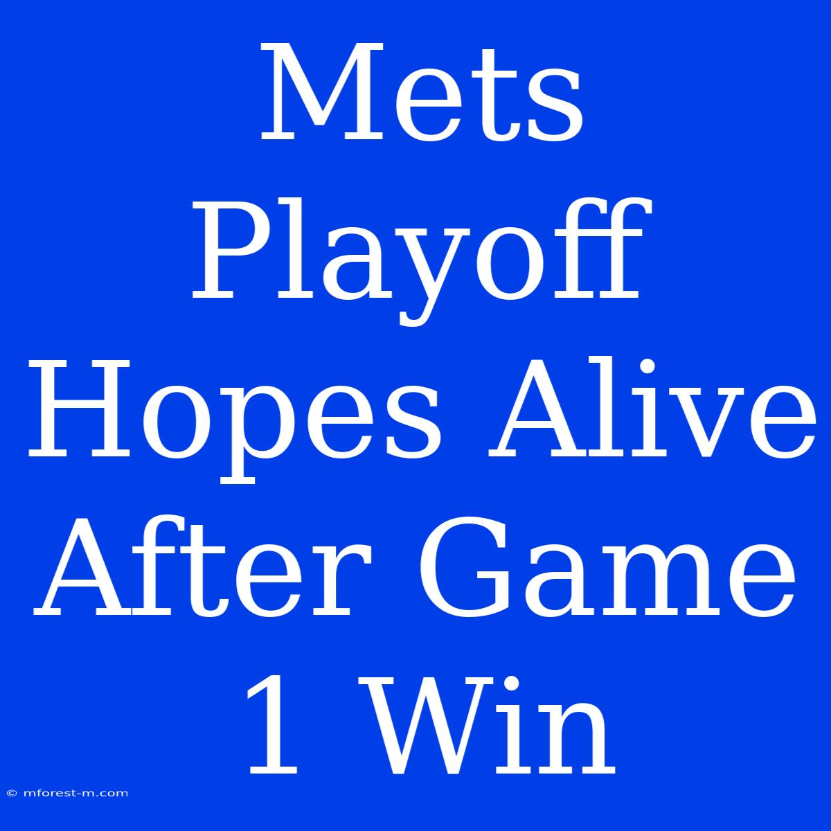 Mets Playoff Hopes Alive After Game 1 Win