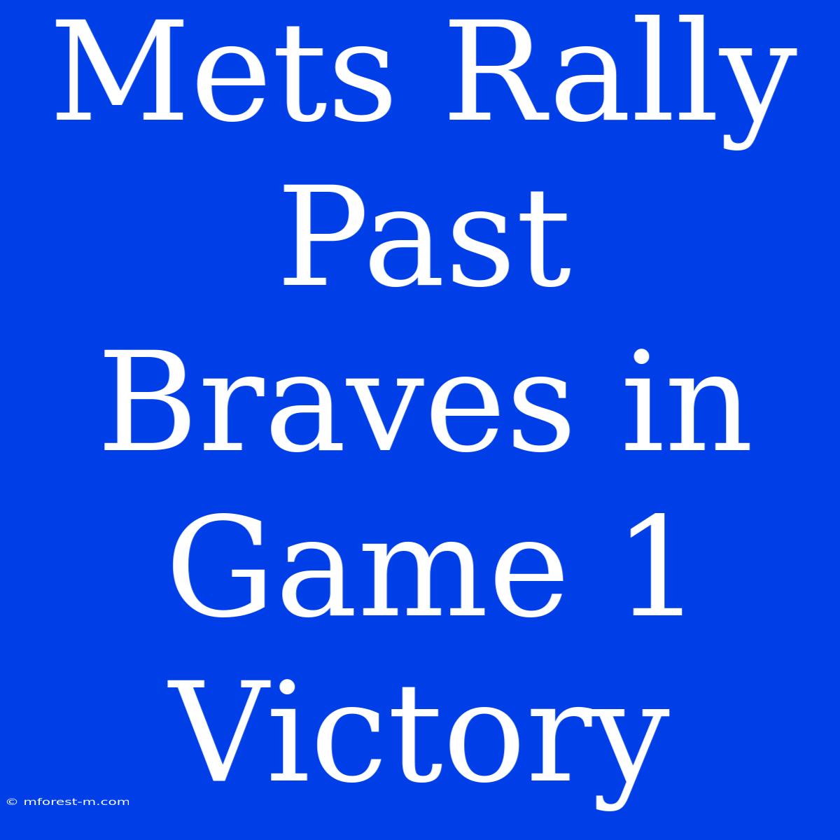 Mets Rally Past Braves In Game 1 Victory