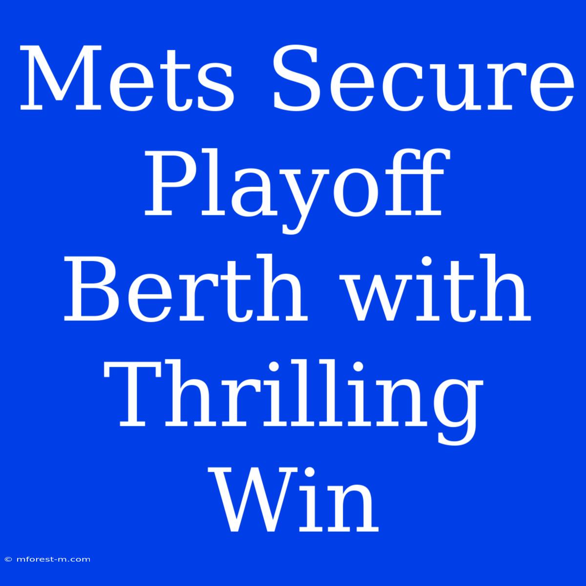 Mets Secure Playoff Berth With Thrilling Win