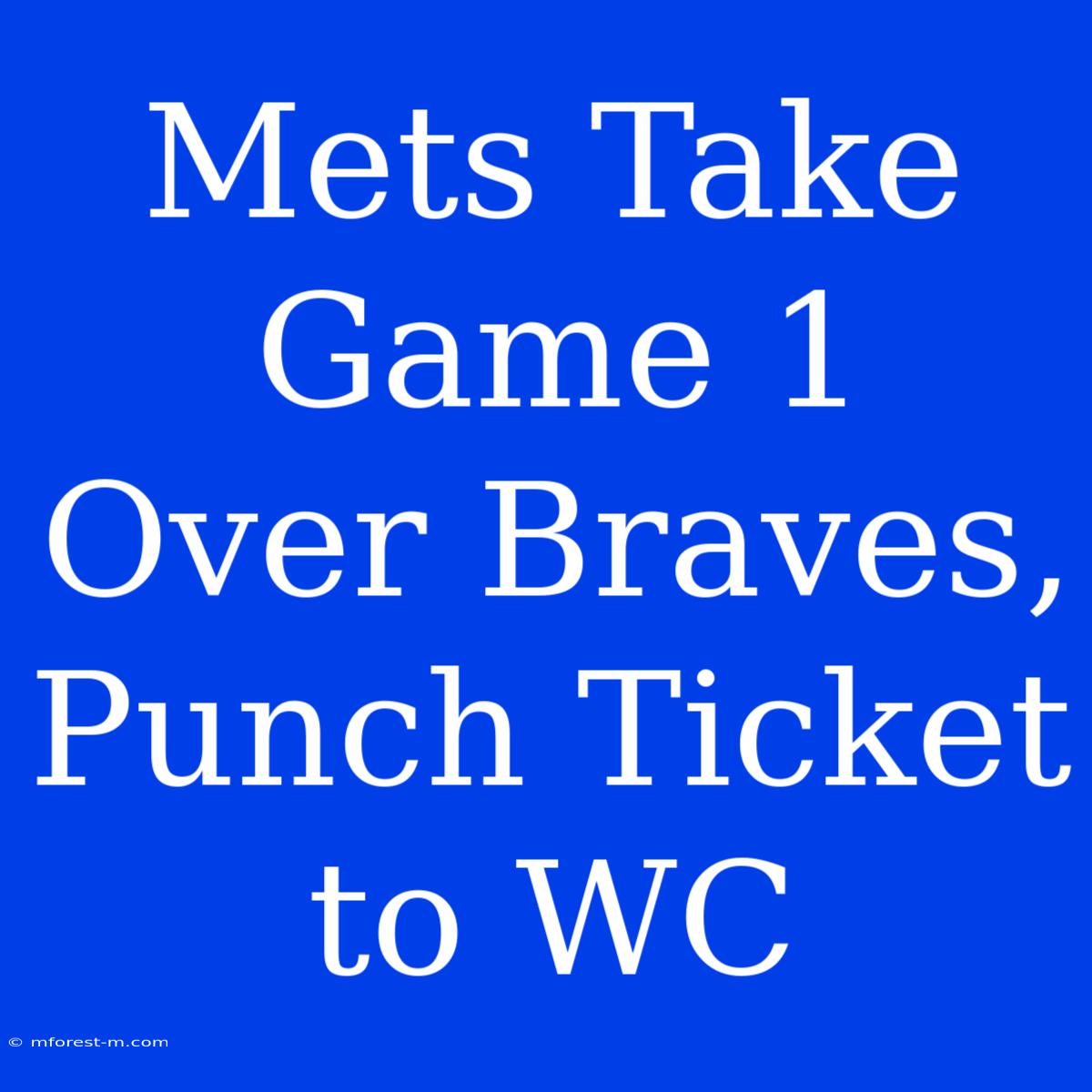 Mets Take Game 1 Over Braves, Punch Ticket To WC