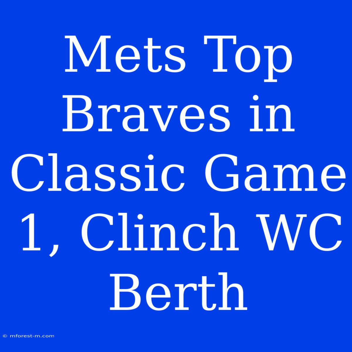 Mets Top Braves In Classic Game 1, Clinch WC Berth