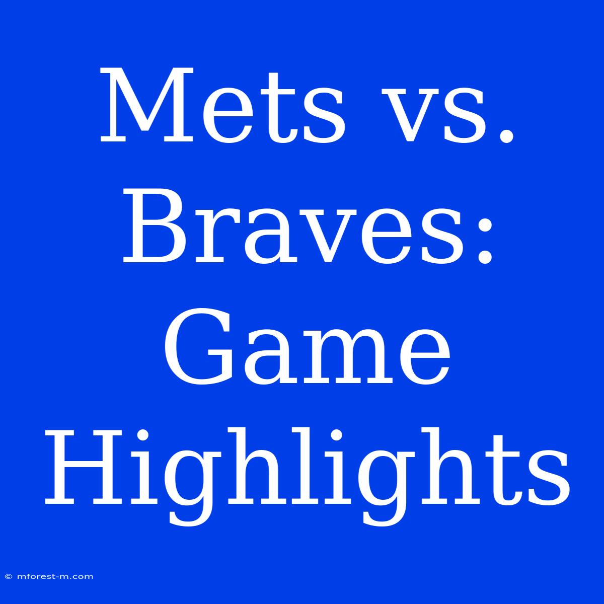 Mets Vs. Braves: Game Highlights