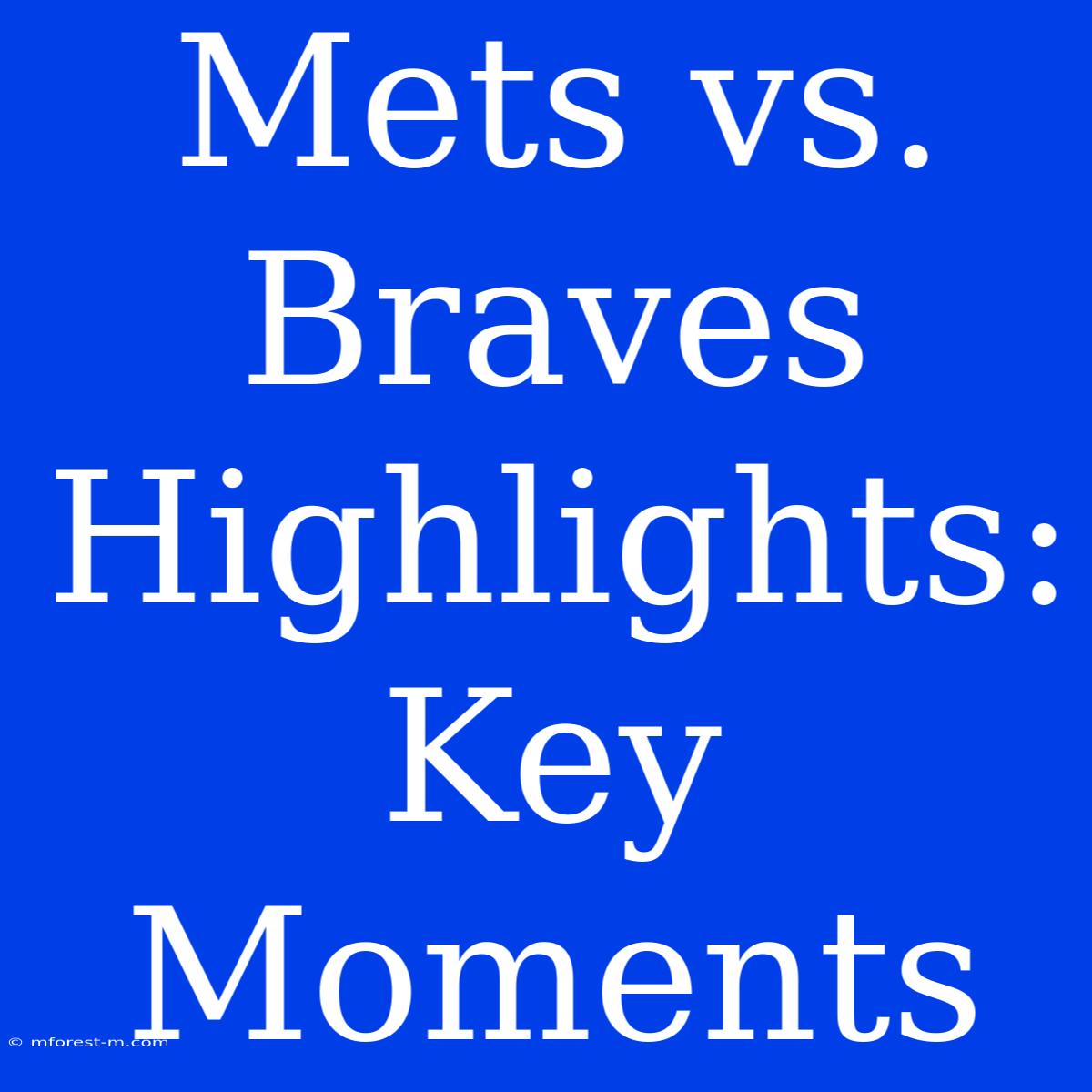 Mets Vs. Braves Highlights: Key Moments