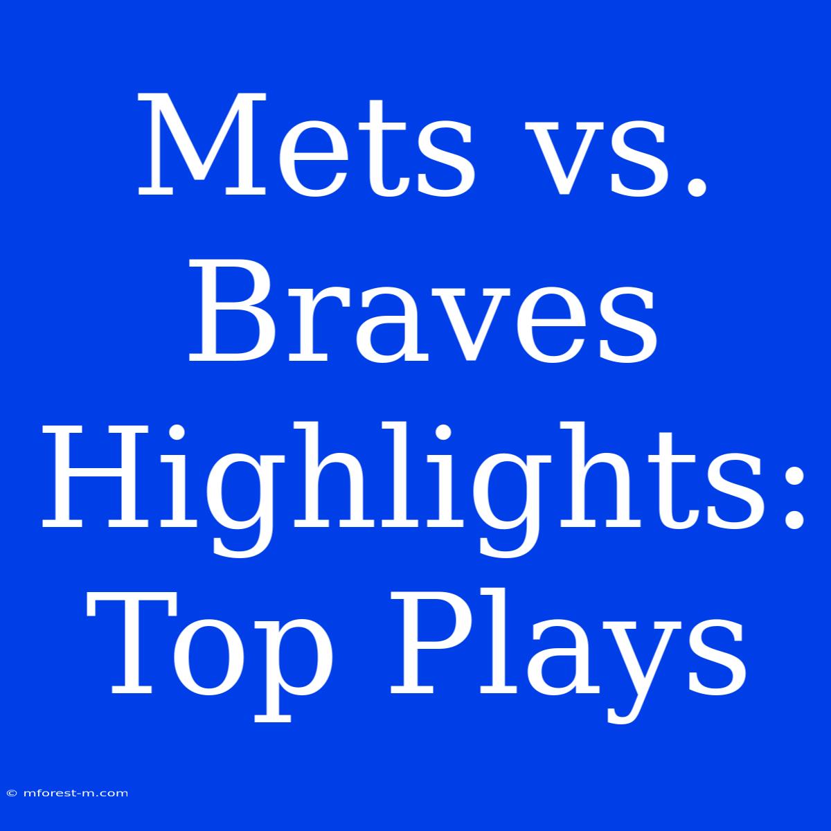 Mets Vs. Braves Highlights: Top Plays