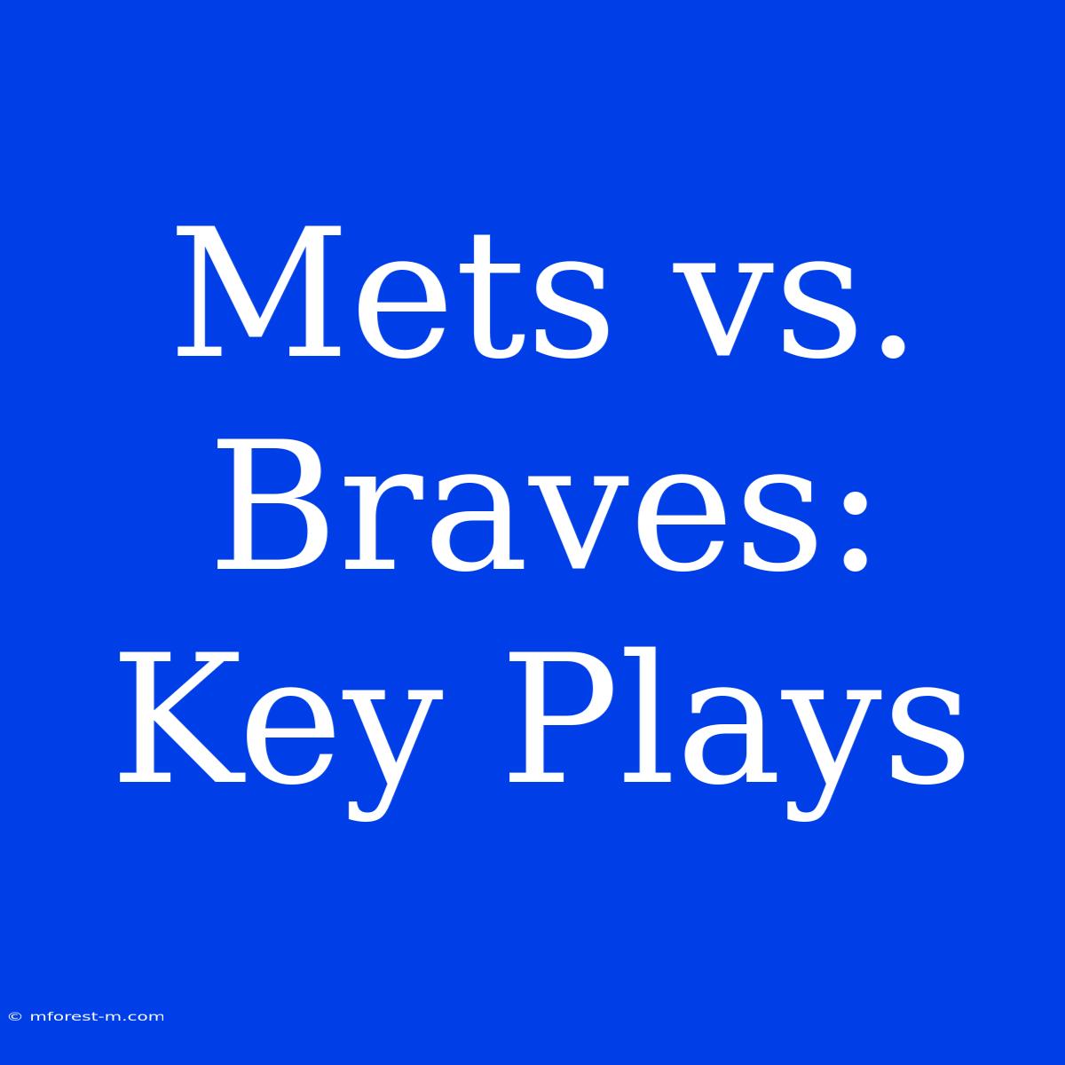 Mets Vs. Braves: Key Plays