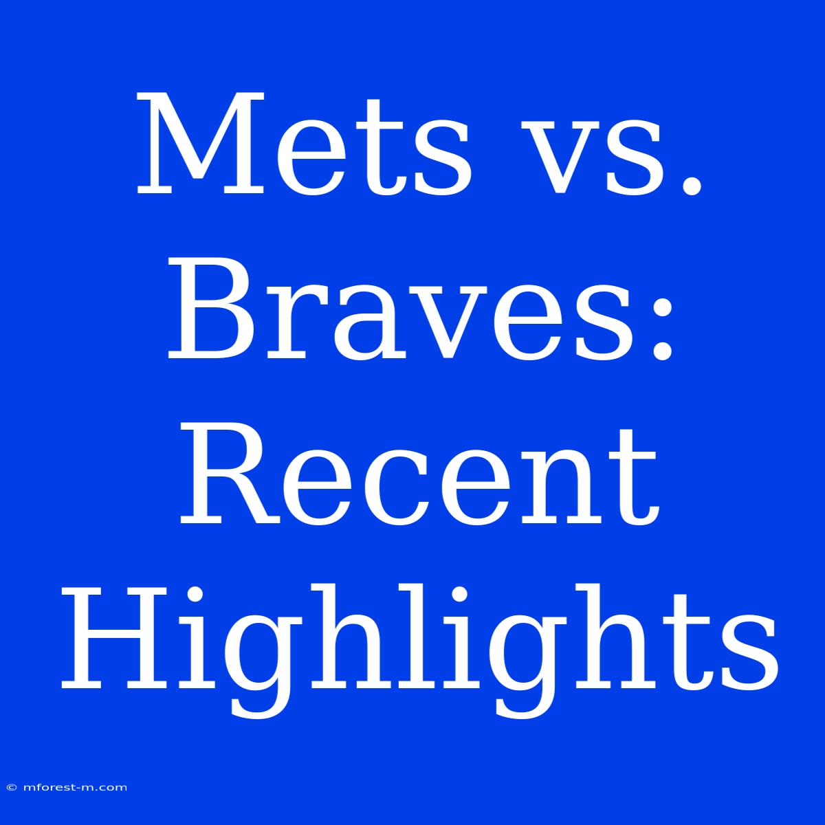 Mets Vs. Braves: Recent Highlights 