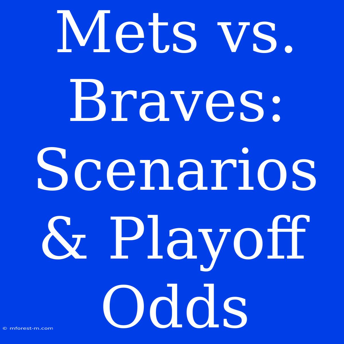 Mets Vs. Braves: Scenarios & Playoff Odds