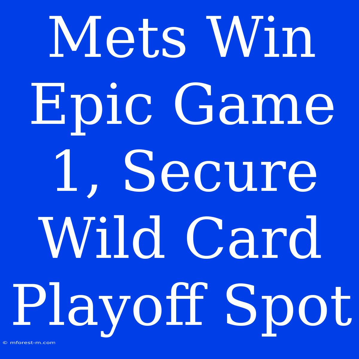 Mets Win Epic Game 1, Secure Wild Card Playoff Spot