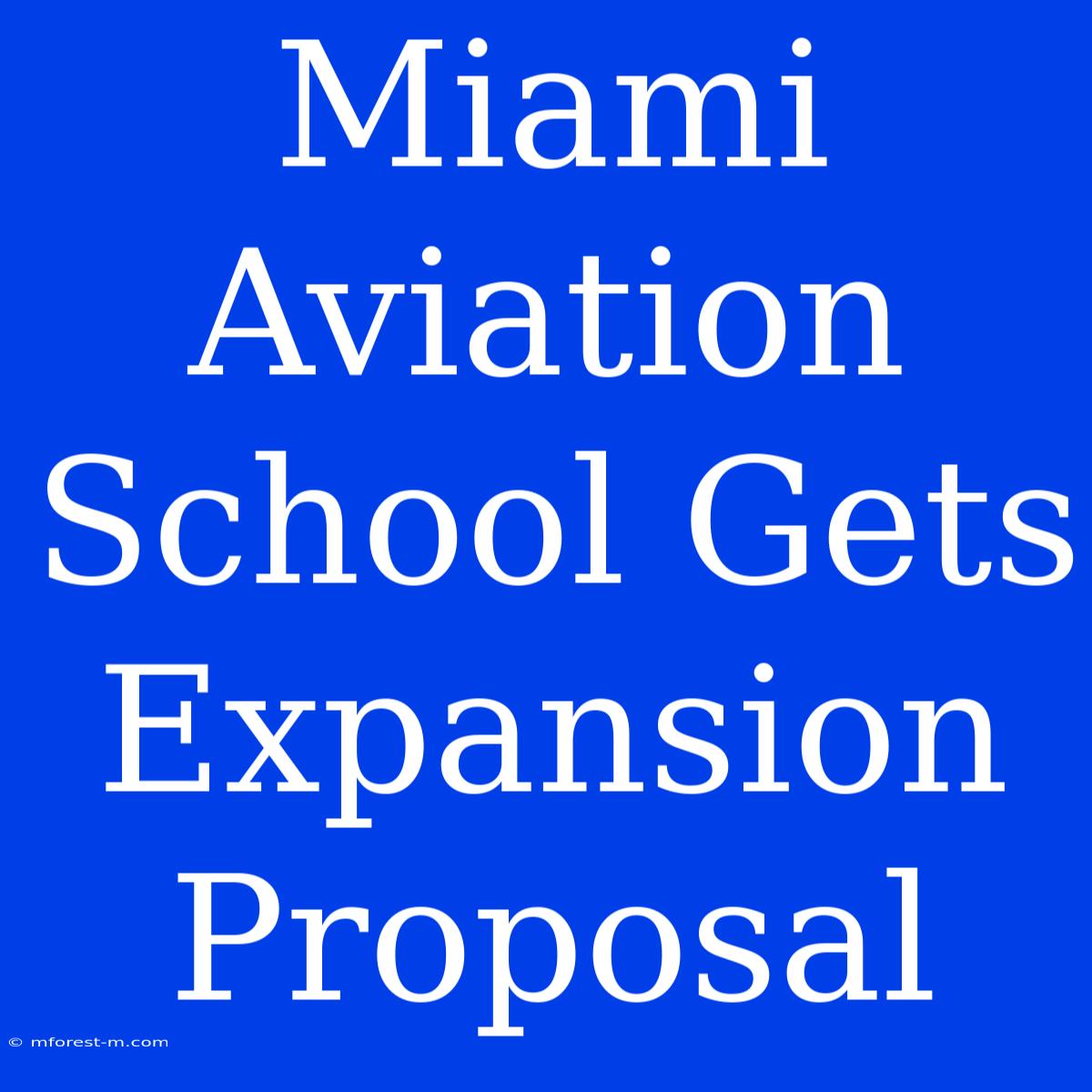 Miami Aviation School Gets Expansion Proposal