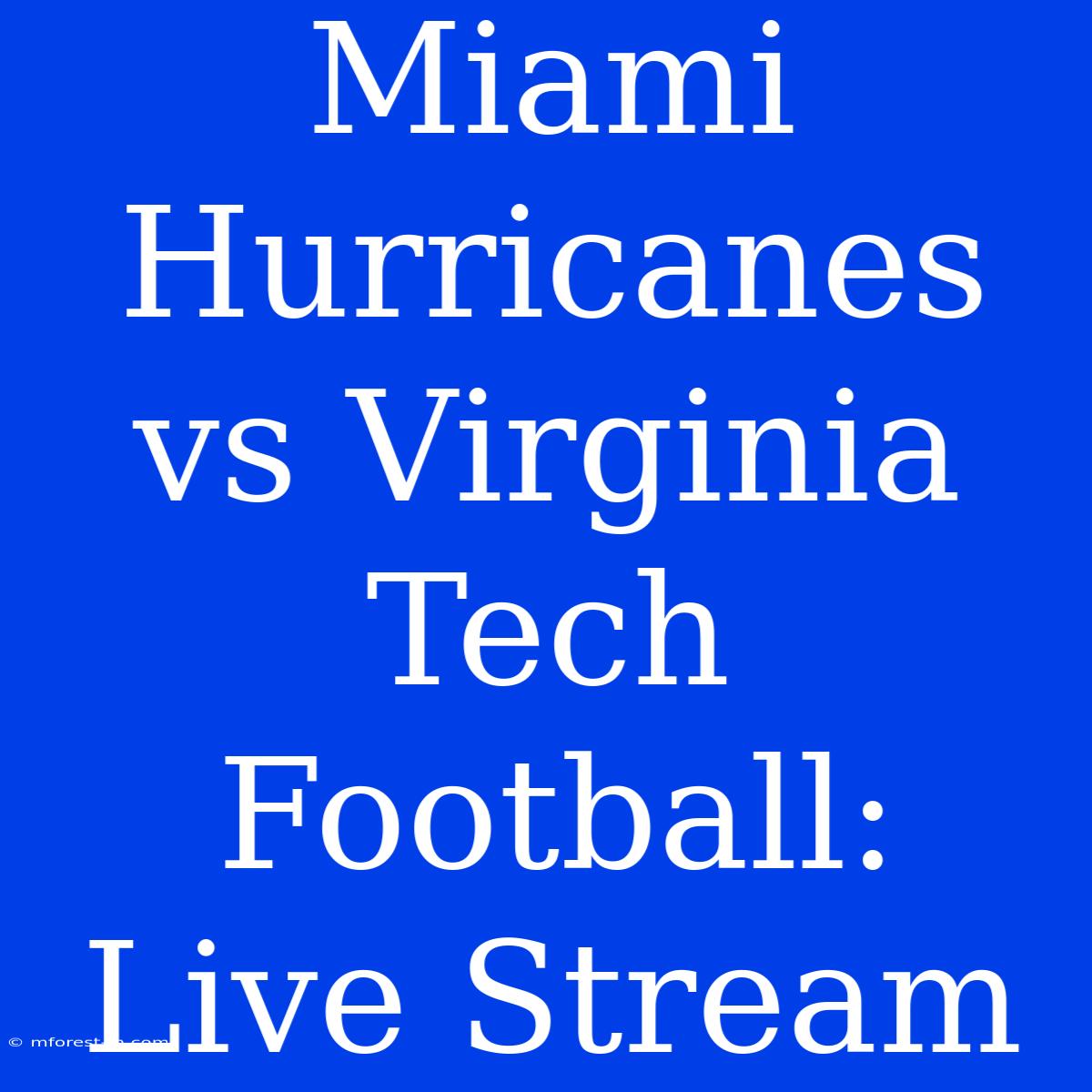 Miami Hurricanes Vs Virginia Tech Football: Live Stream 