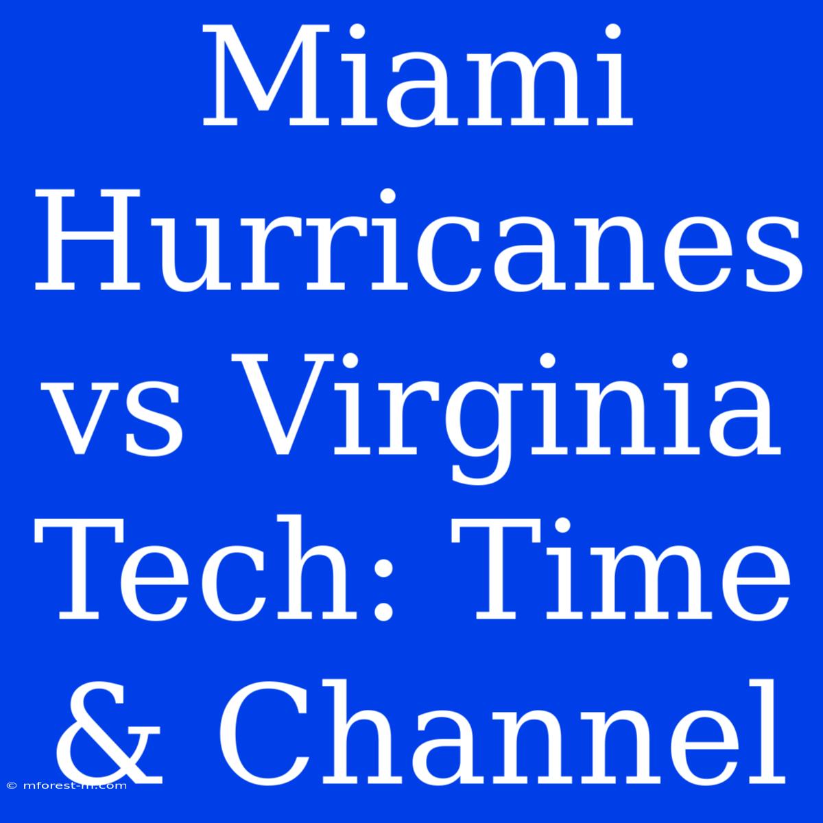 Miami Hurricanes Vs Virginia Tech: Time & Channel