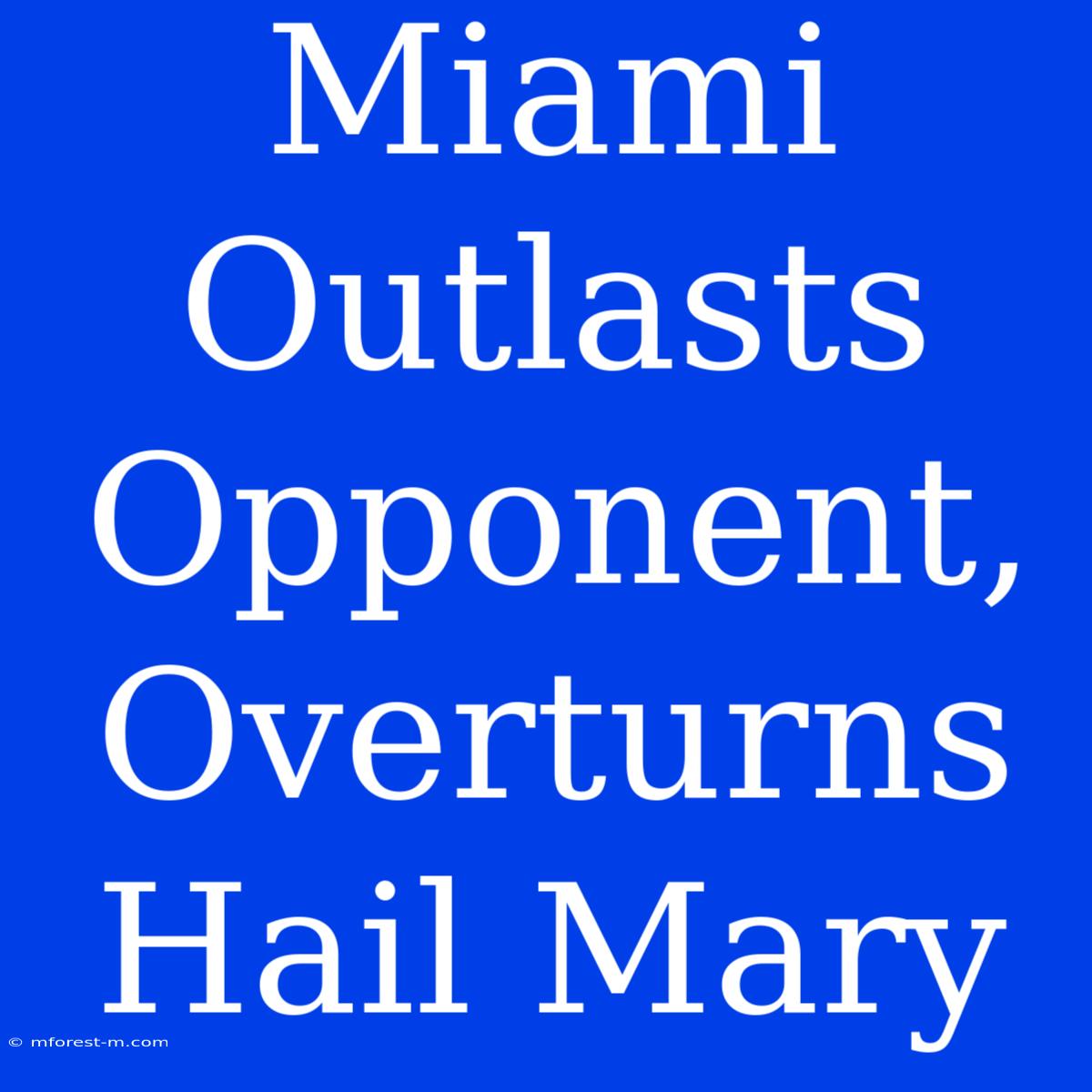 Miami Outlasts Opponent, Overturns Hail Mary