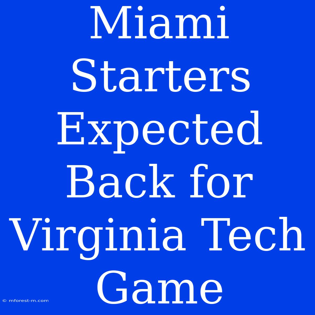 Miami Starters Expected Back For Virginia Tech Game