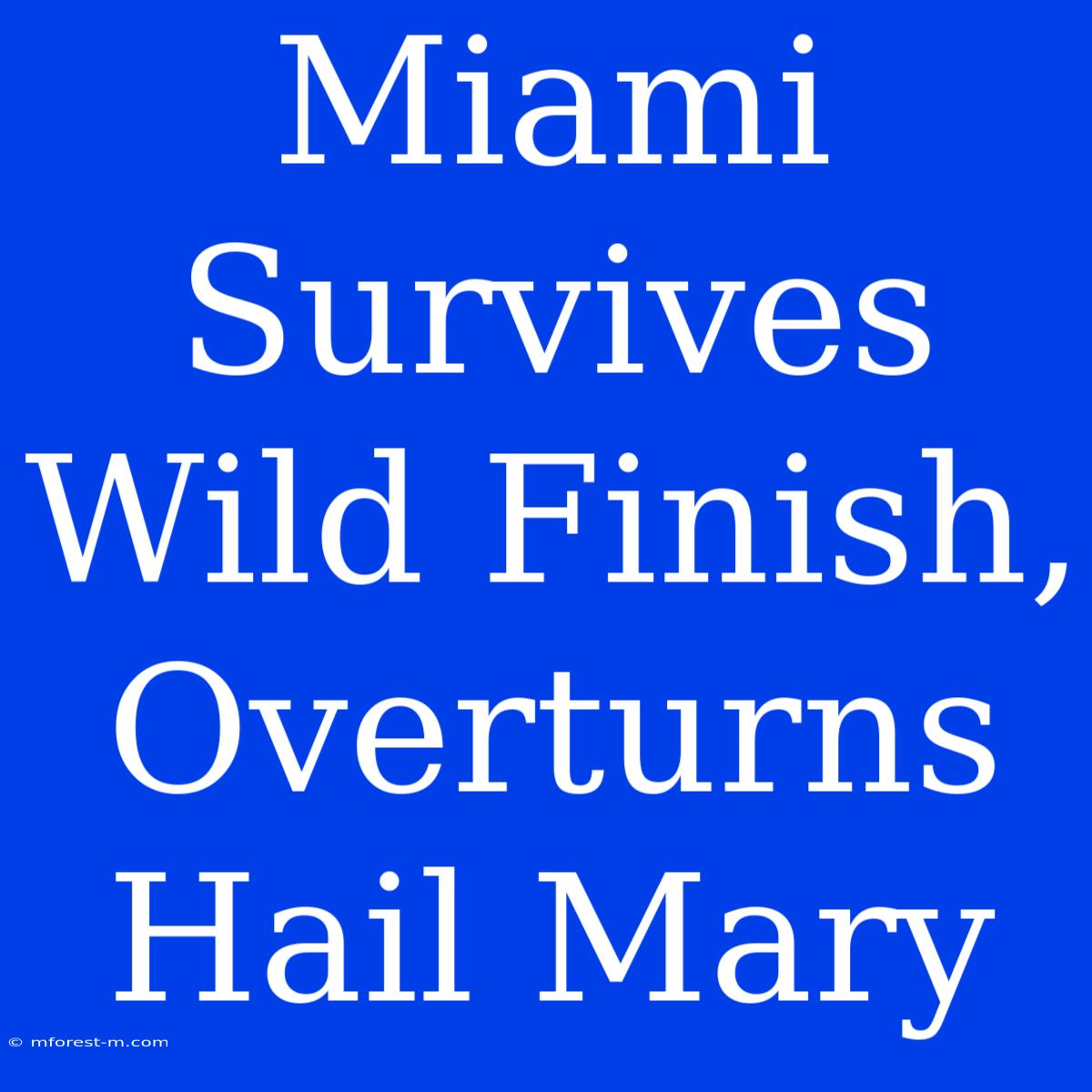 Miami Survives Wild Finish, Overturns Hail Mary