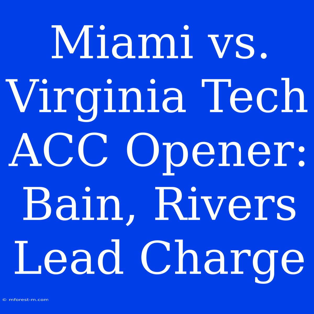 Miami Vs. Virginia Tech ACC Opener: Bain, Rivers Lead Charge