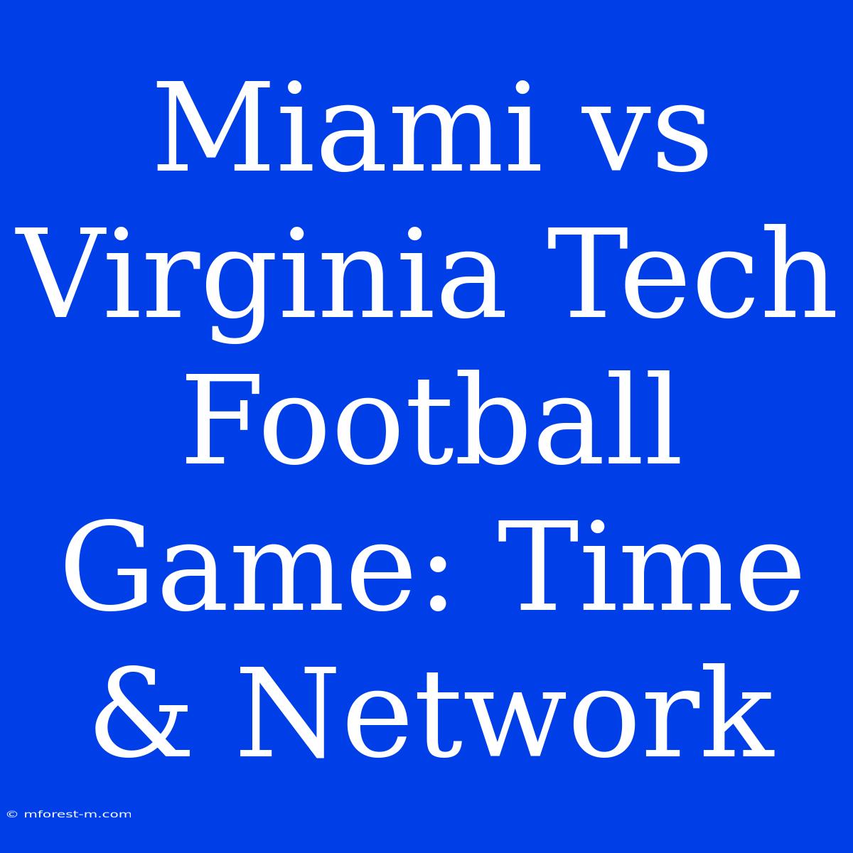 Miami Vs Virginia Tech Football Game: Time & Network