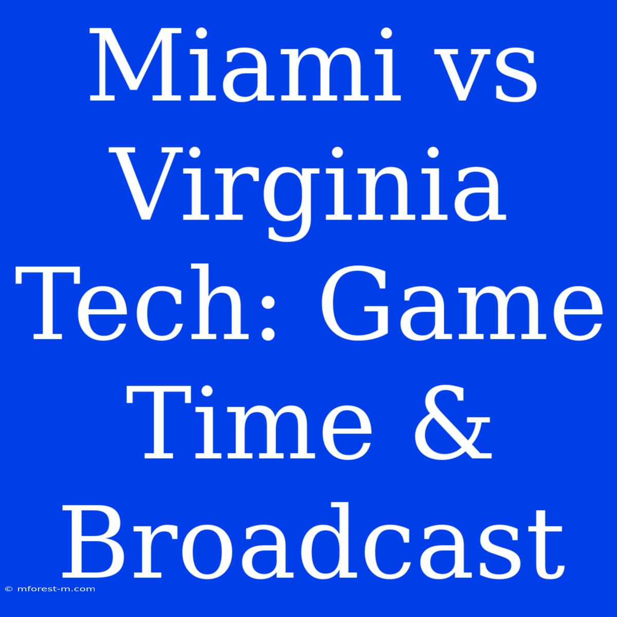 Miami Vs Virginia Tech: Game Time & Broadcast