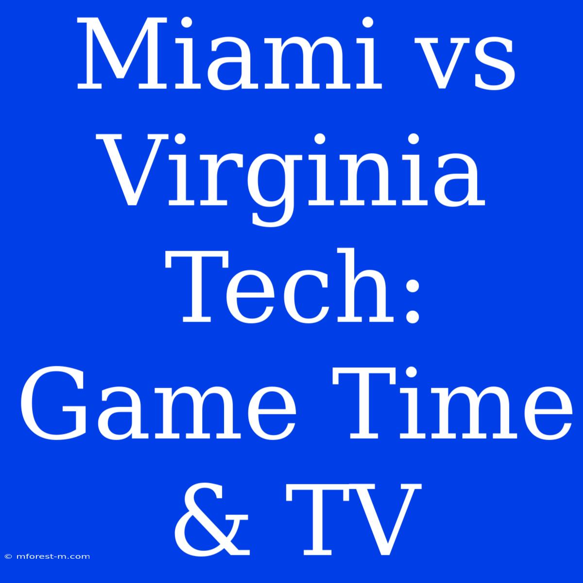 Miami Vs Virginia Tech: Game Time & TV