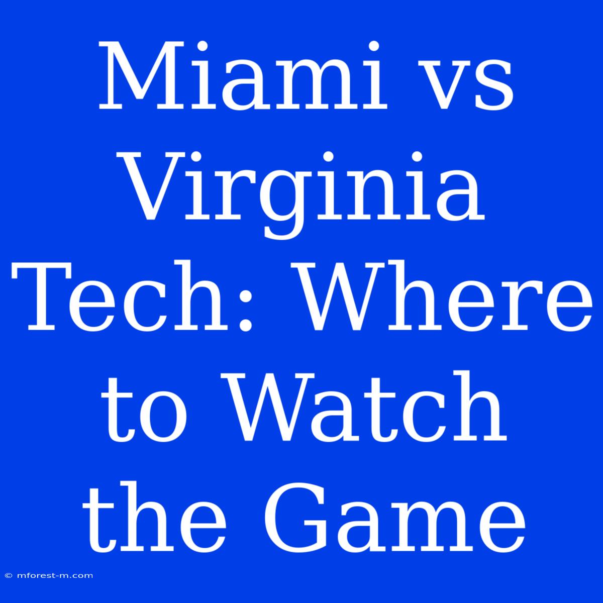 Miami Vs Virginia Tech: Where To Watch The Game