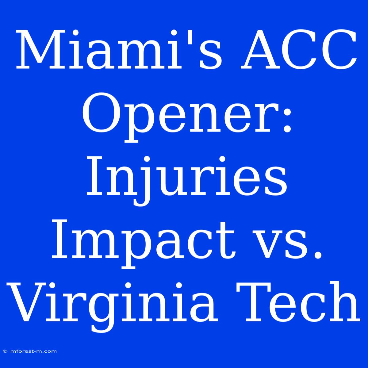 Miami's ACC Opener: Injuries Impact Vs. Virginia Tech